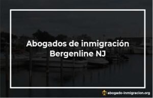 Encontrar abogados de inmigración en Bergenline NJ