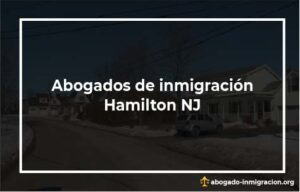 Encontrar abogados de inmigración en Hamilton NJ
