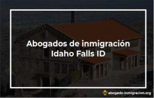 Encontrar abogados de inmigración en Idaho Falls ID
