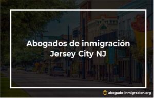 Encontrar abogados de inmigración en Jersey City NJ